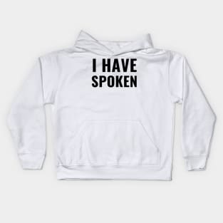 I Have Spoken Funny Sarcastic Last Word Gifts Kids Hoodie